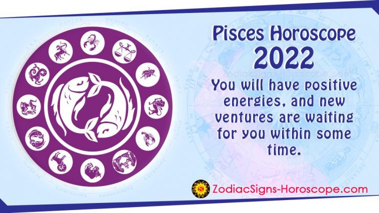 Pisces Horoscope 2022: Career, Finance, Health, Travel 2022 Predictions